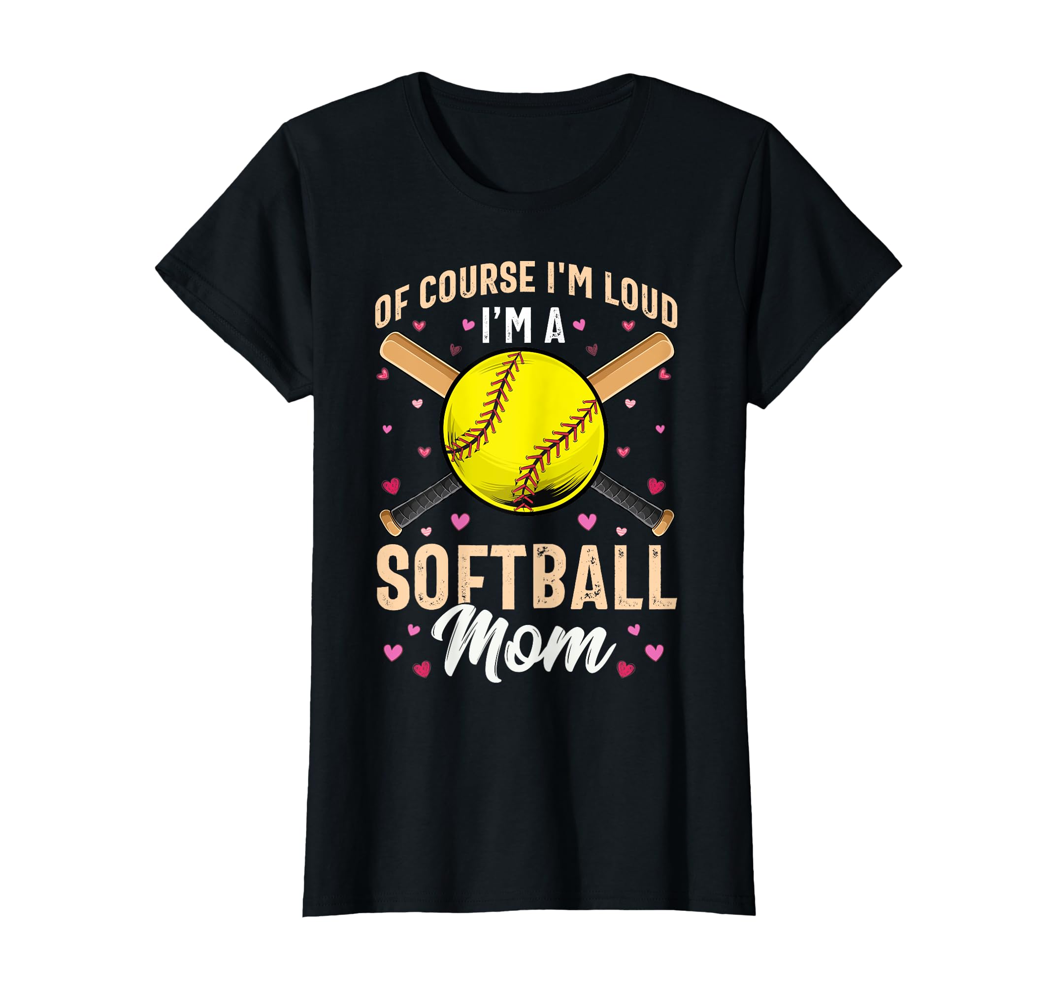 Course Im Loud Im Softball Mom T-Shirt - Fun Novelty Design for Adults - T-Shirt, Sweatshirt, Hoodie