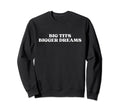 Big Tits Bigger Dreams Y2K Sweatshirt - Fun Novelty Design Men Women - T-Shirt, Sweatshirt, Hoodie