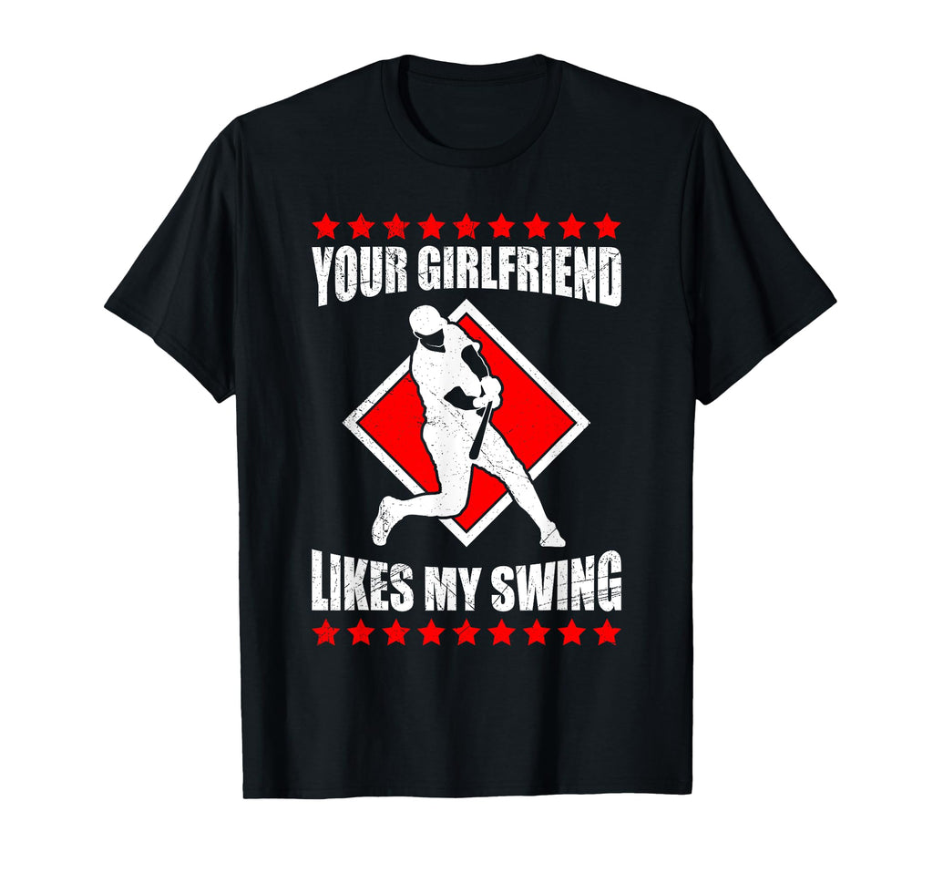 Your Girlfriend Likes My Swing Funny T-Shirt - Casual Everyday Wear Unisex - T-Shirt, Sweatshirt, Hoodie
