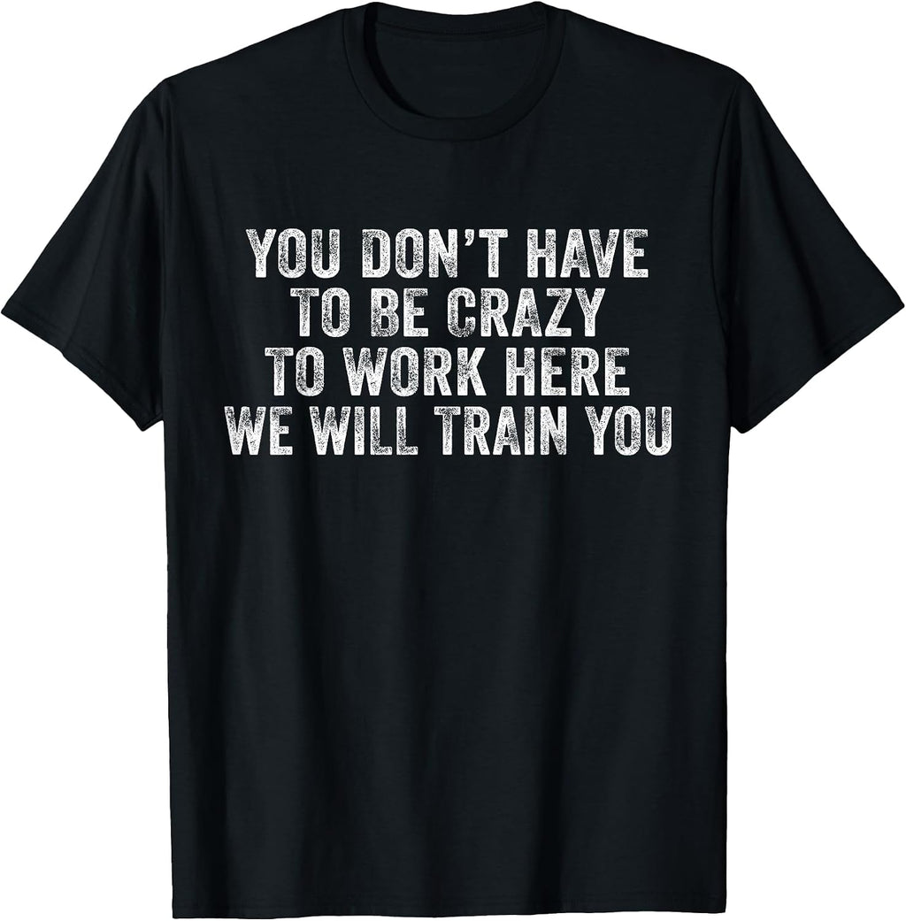 You Don't Have to Be Crazy Work Here - Adult & Kids T-Shirts, Sweatshirts & Hoodies apparel design preview 1