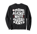 Moms Against White Baseball Pants Sweatshirt - Fun Novelty Design Unisex - T-Shirt, Sweatshirt, Hoodie