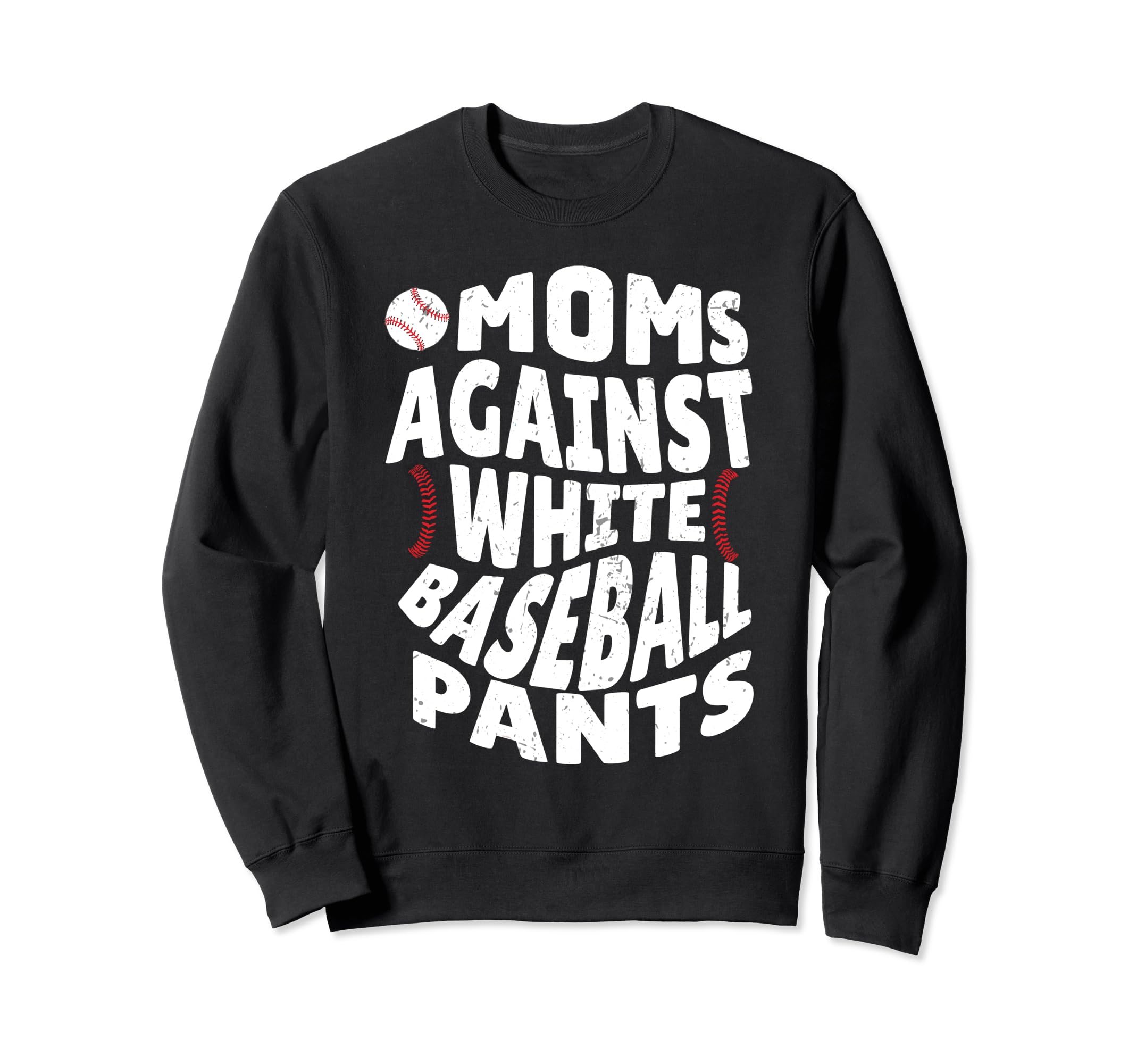 Moms Against White Baseball Pants Sweatshirt - Fun Novelty Design Unisex - T-Shirt, Sweatshirt, Hoodie