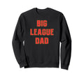 Big League Dad Father Baseball Player Sweatshirt - Minimalist Print Unisex - T-Shirt, Sweatshirt, Hoodie
