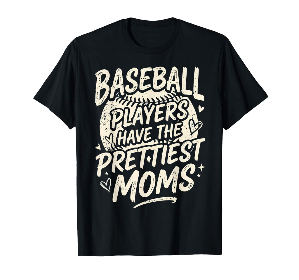 Baseball Players Have Prettiest Moms T-Shirt - Aesthetic Graphic Unisex - T-Shirt, Sweatshirt, Hoodie