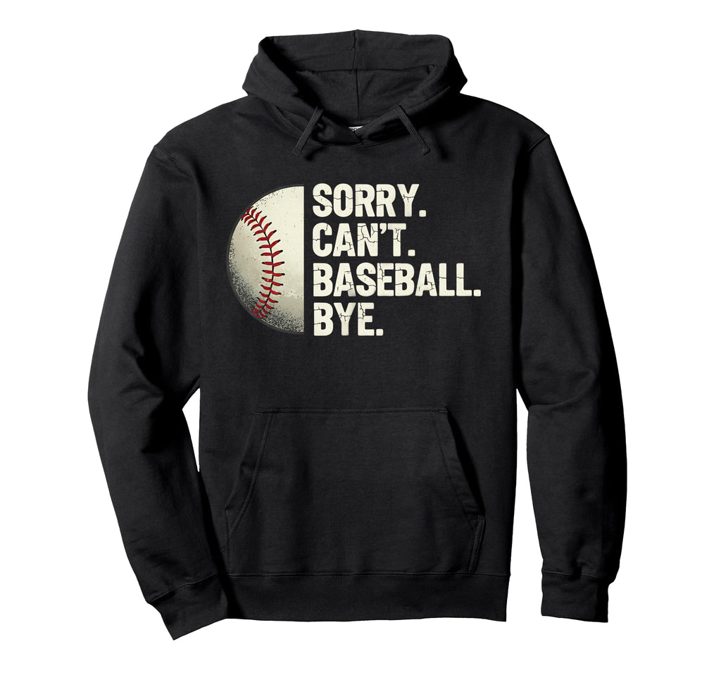 Sorry Cant Baseball Bye Funny Baseball Mom Hoodie - Novelty Apparel Unisex - T-Shirt, Sweatshirt, Hoodie