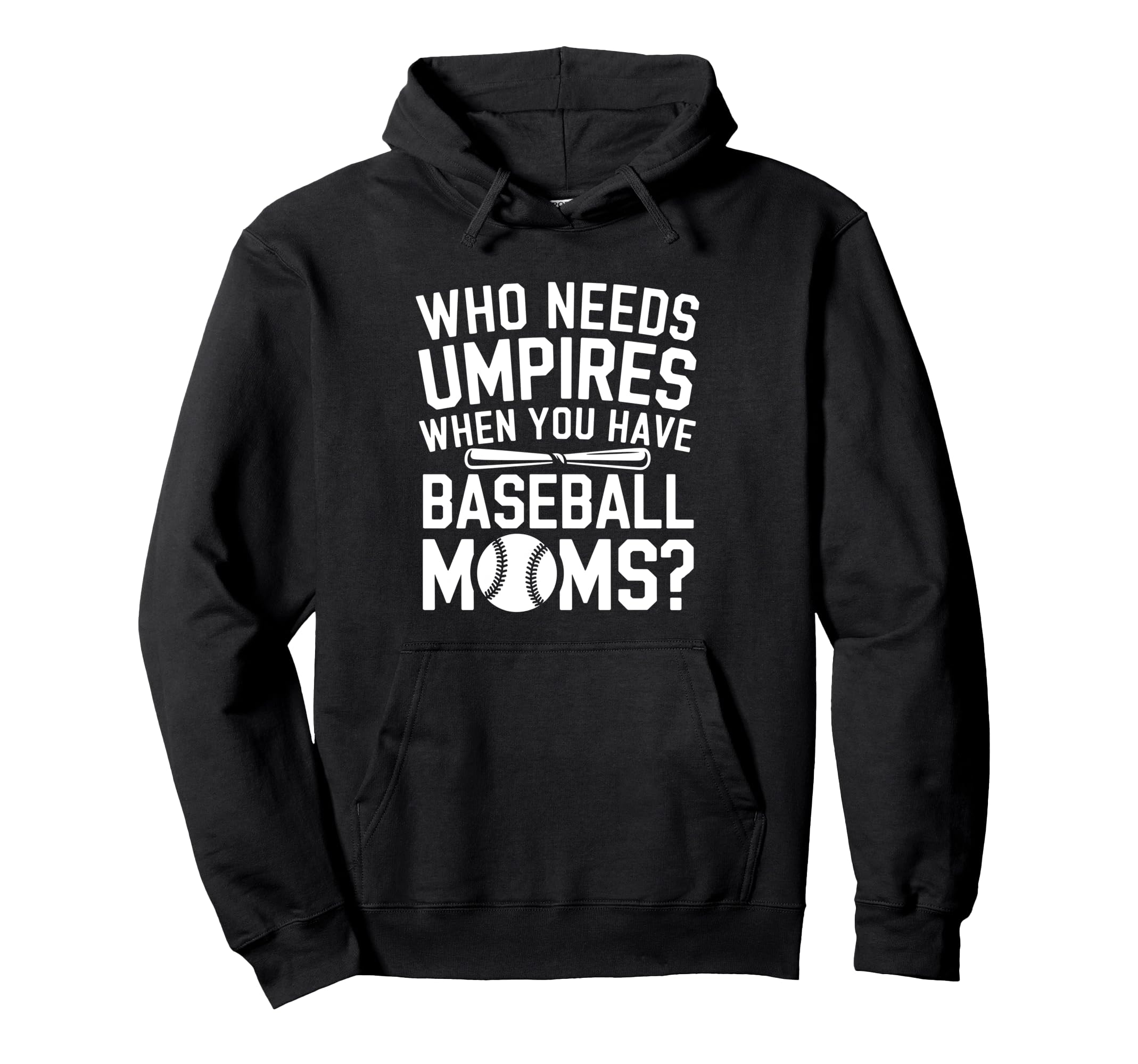 Who Needs Umpires When We Have Hoodie - Fun Novelty Design Men Women - T-Shirt, Sweatshirt, Hoodie