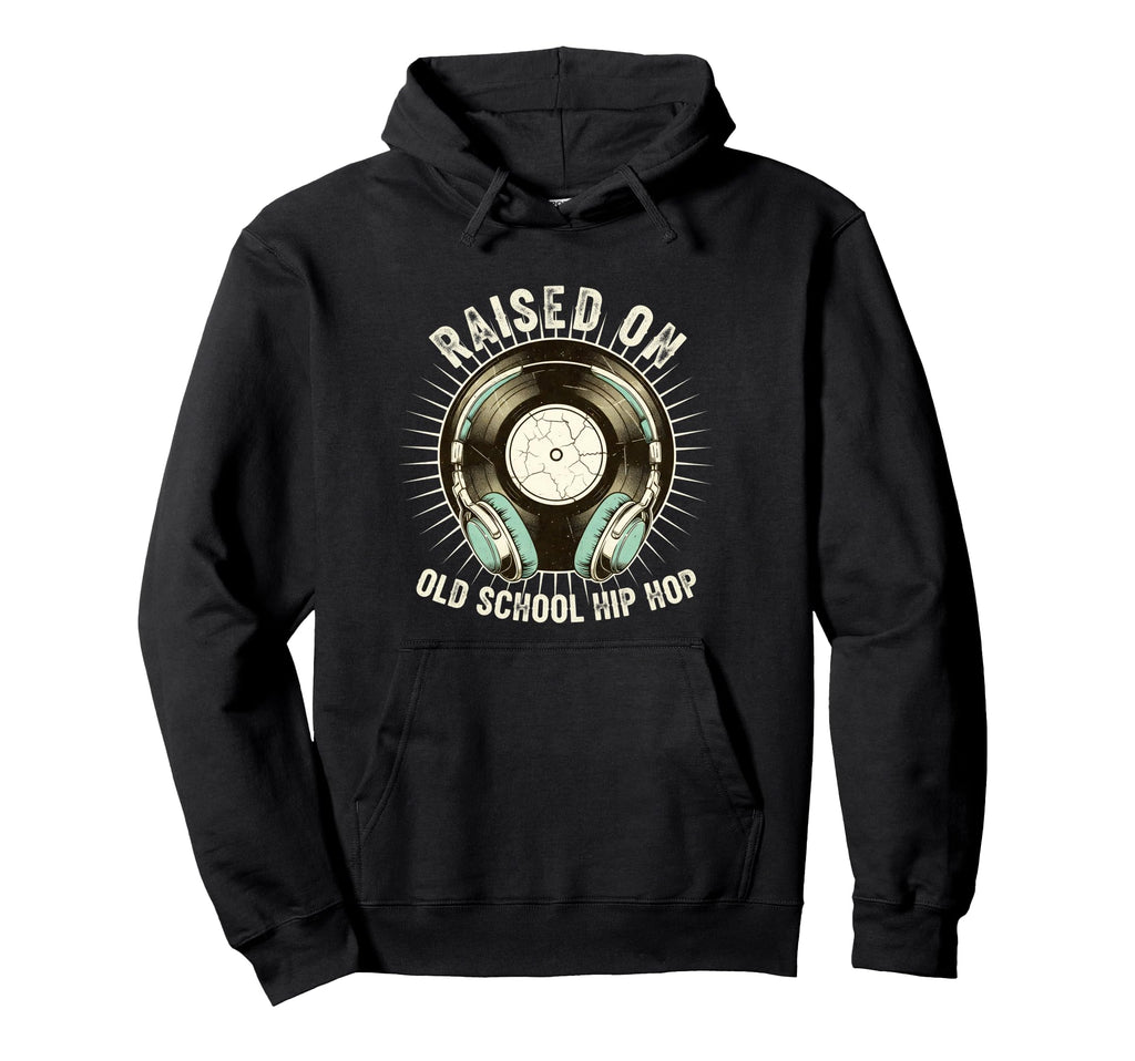 Raised Old School Hip Hop Record Music Hoodie - Trendy Graphic Men Women - T-Shirt, Sweatshirt, Hoodie