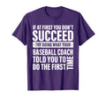 If First You Dont Succeed Baseball Coach T-Shirt - Novelty Apparel Unisex - T-Shirt, Sweatshirt, Hoodie