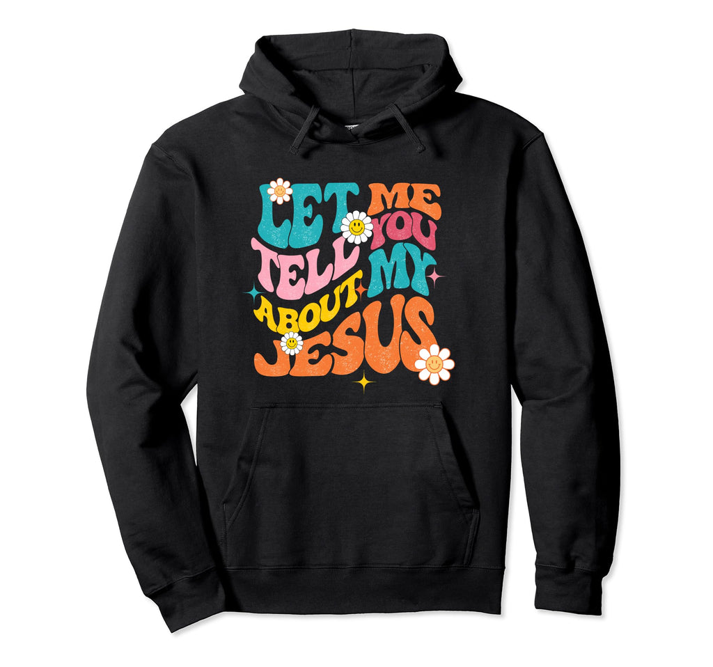 Let Me Tell You About My Jesus Boho Hoodie - Custom Art Print Men Women - T-Shirt, Sweatshirt, Hoodie