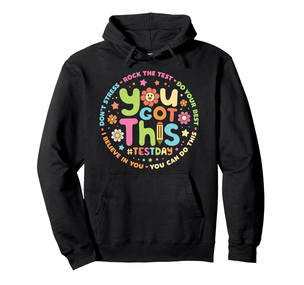 You Got This Teacher Student Testing Hoodie - Novelty Apparel for Adults - T-Shirt, Sweatshirt, Hoodie