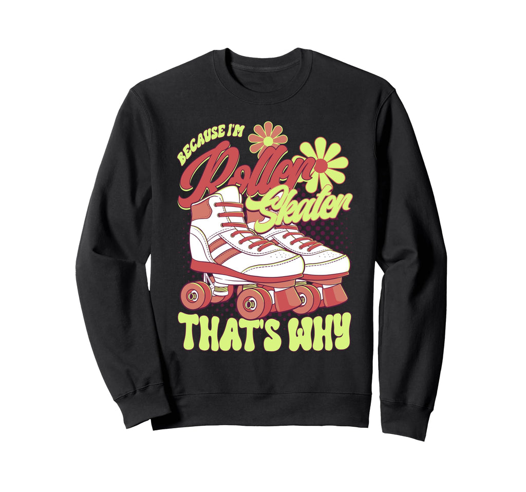 Roller Skating Im Roller Skating Skate Sweatshirt - Trendy Graphic Unisex - T-Shirt, Sweatshirt, Hoodie