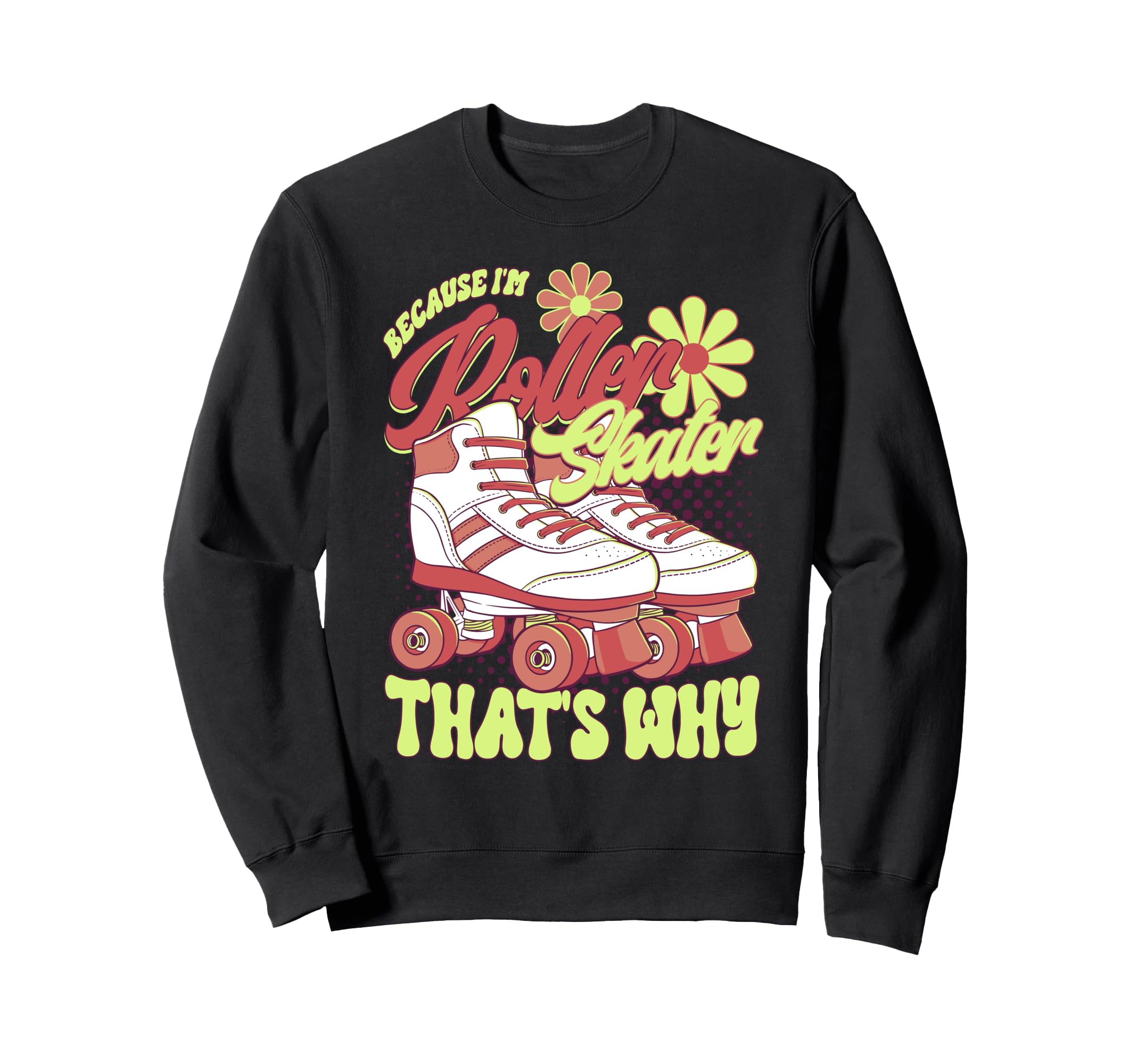 Roller Skating Im Roller Skating Skate Sweatshirt - Trendy Graphic Unisex - T-Shirt, Sweatshirt, Hoodie