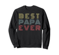 Best Papa Ever Distressed Fathers Sweatshirt - Casual Everyday Wear Unisex - T-Shirt, Sweatshirt, Hoodie