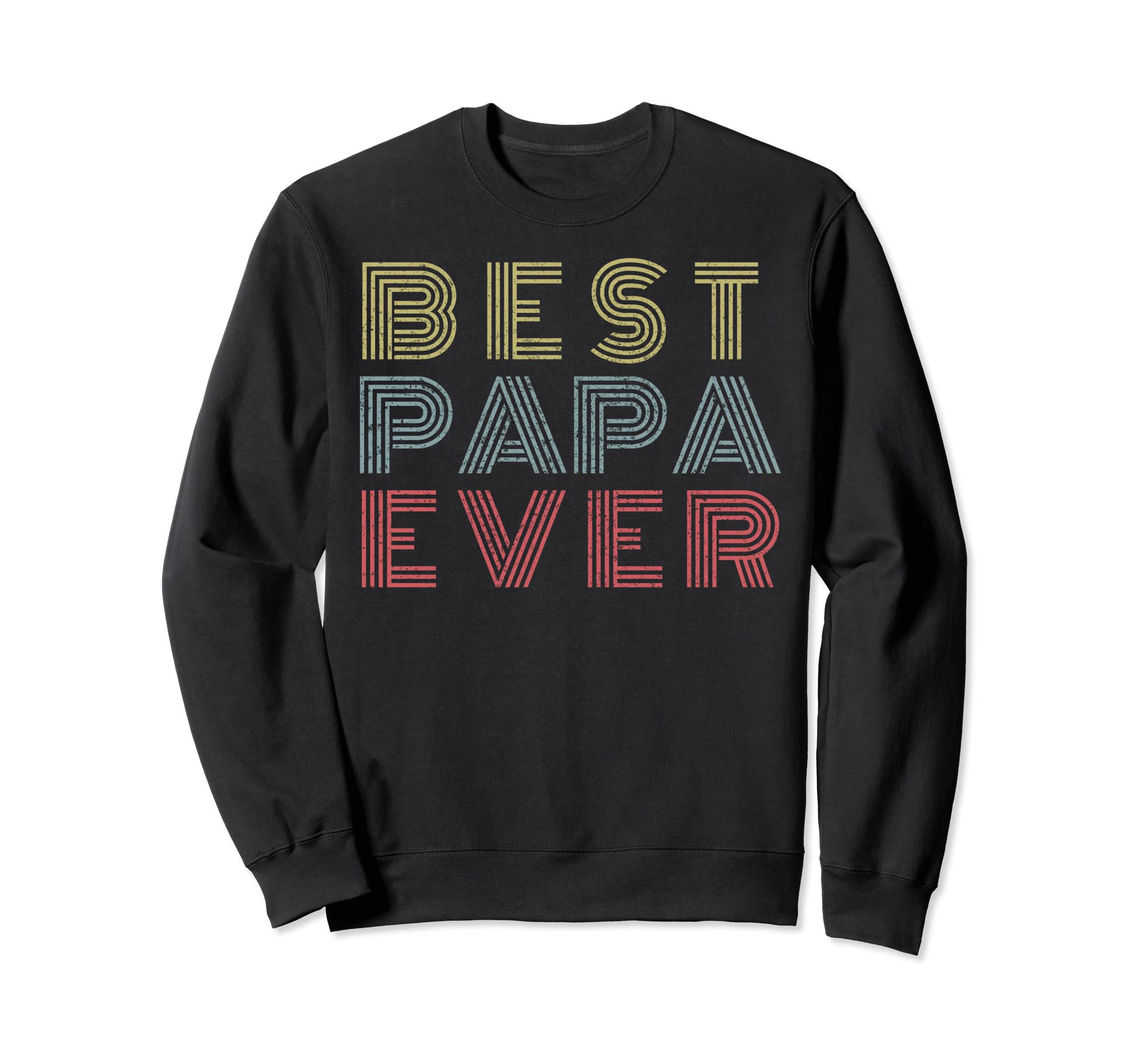 Best Papa Ever Distressed Fathers Sweatshirt - Casual Everyday Wear Unisex - T-Shirt, Sweatshirt, Hoodie