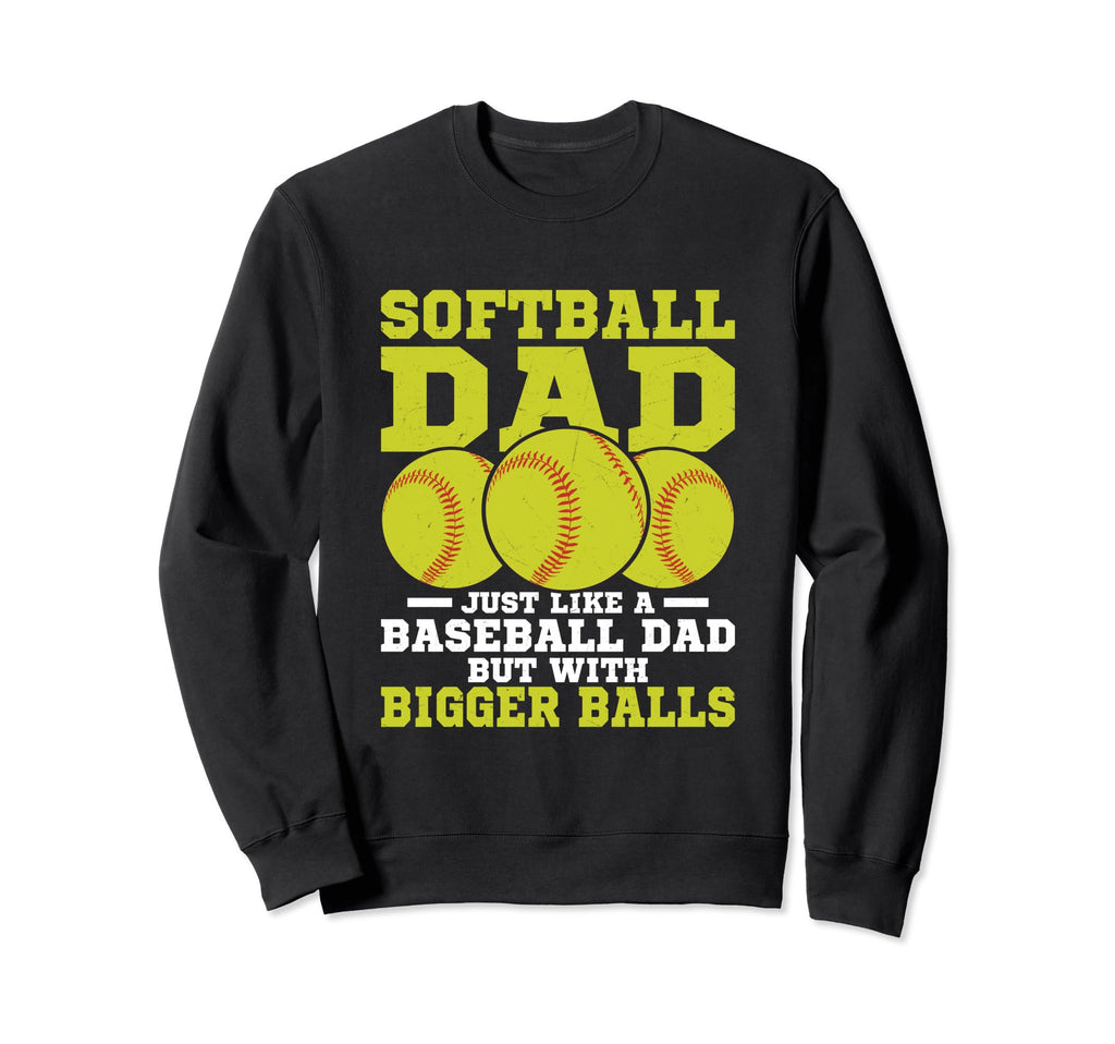 Softball Dad Just Like Baseball Dad Sweatshirt - Unique Graphic for Adults - T-Shirt, Sweatshirt, Hoodie