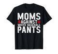Moms Against White Baseball Pants Mama T-Shirt - Graphic Print Unisex - T-Shirt, Sweatshirt, Hoodie