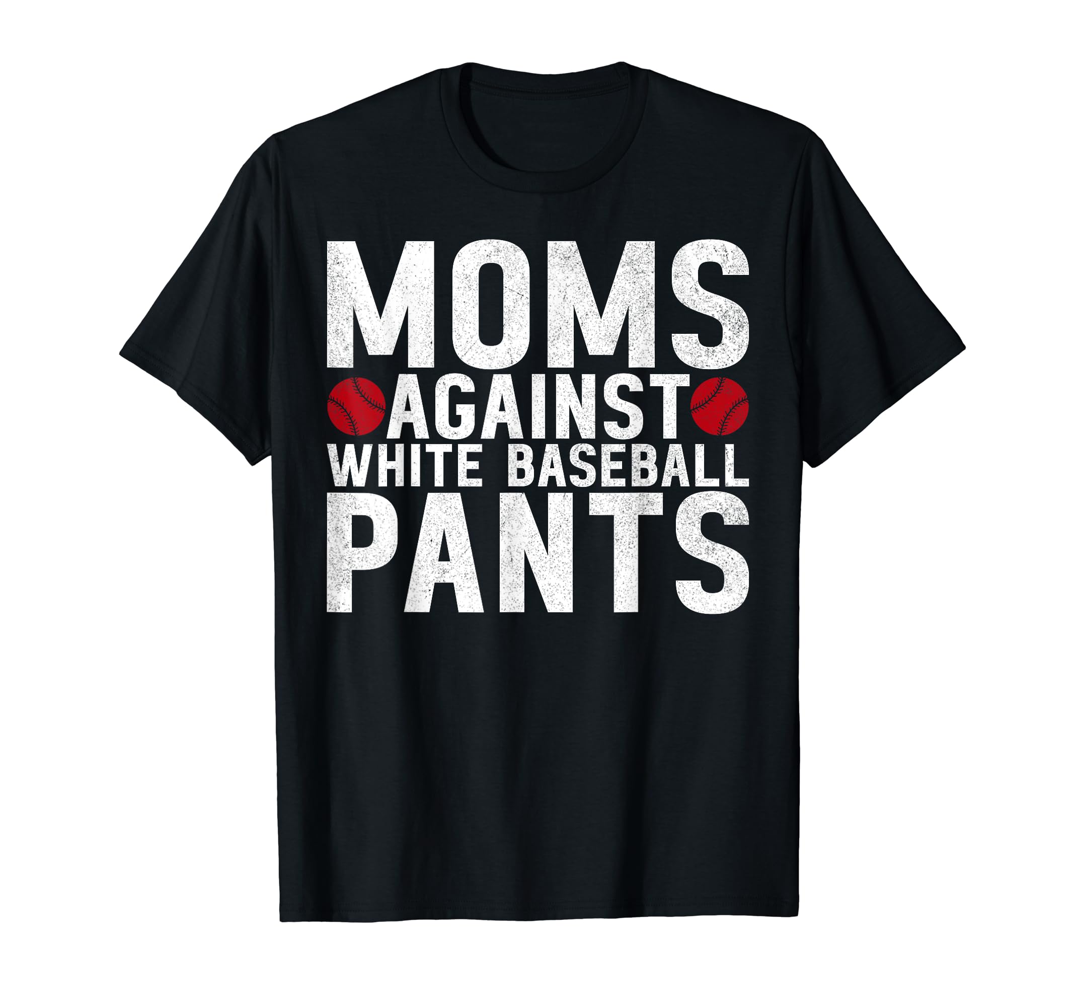 Moms Against White Baseball Pants Mama T-Shirt - Graphic Print Unisex - T-Shirt, Sweatshirt, Hoodie