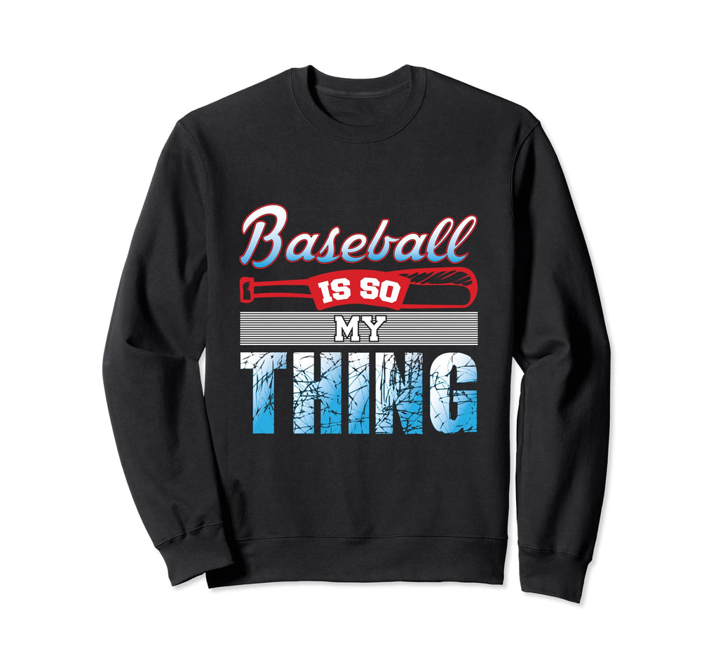 Baseball Is So My Thing Sport Sweatshirt - Streetwear Style for Adults - T-Shirt, Sweatshirt, Hoodie