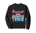 Baseball Is So My Thing Sport Sweatshirt - Streetwear Style for Adults - T-Shirt, Sweatshirt, Hoodie
