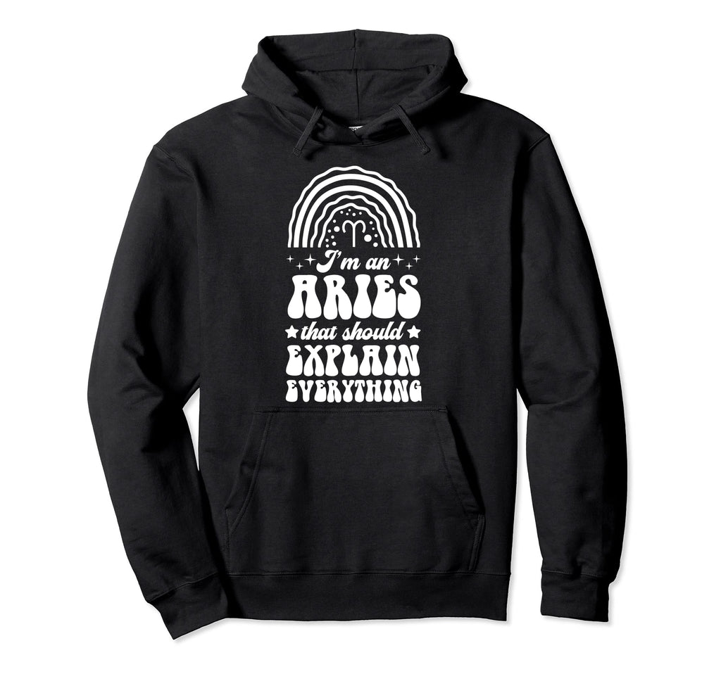 Im Aries That Should Explain Everything Hoodie - Trendy Graphic for Adults - T-Shirt, Sweatshirt, Hoodie