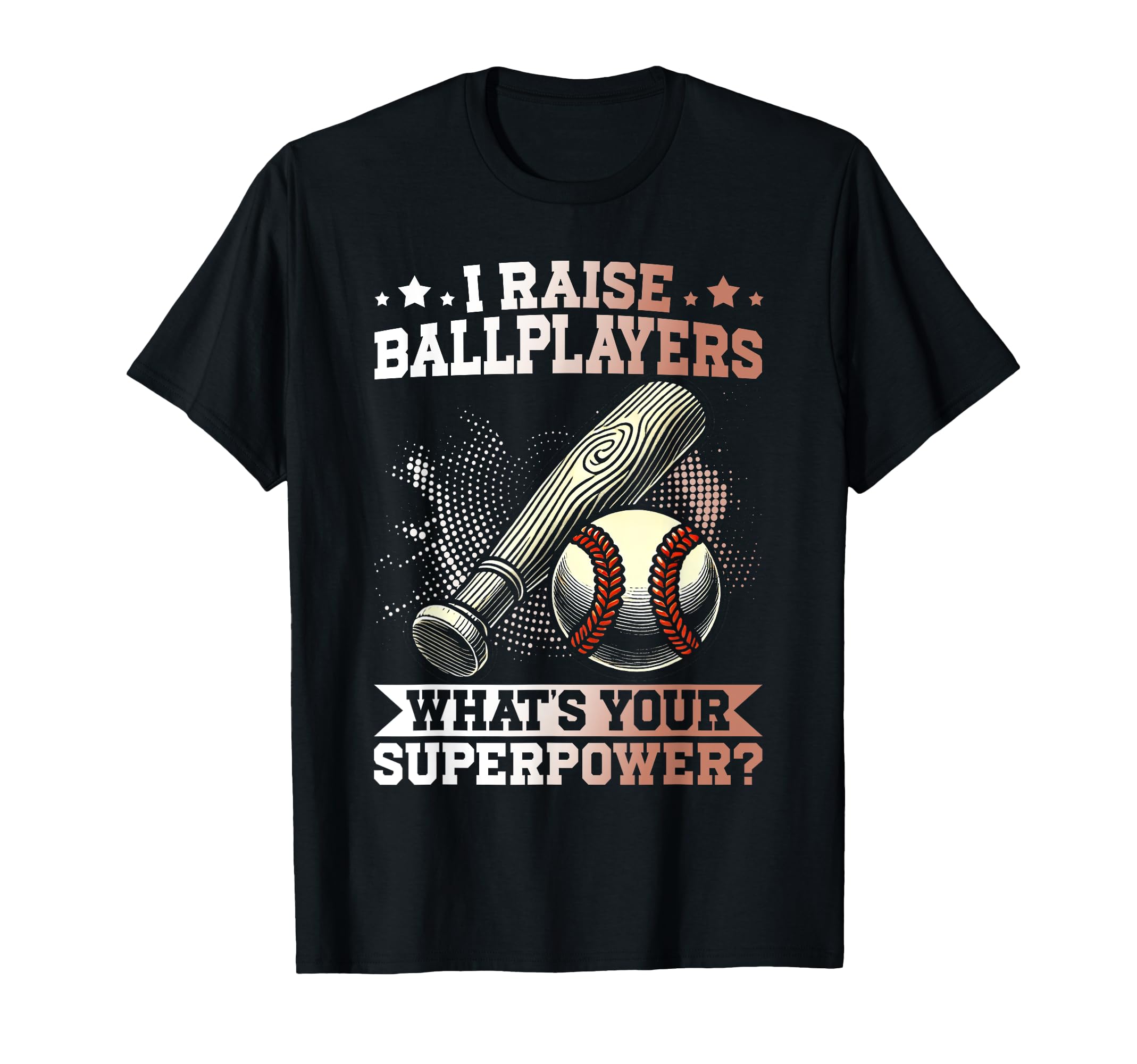 I Raise Ballplayers Whats Your Superpower T-Shirt - Trendy Graphic Unisex - T-Shirt, Sweatshirt, Hoodie