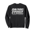 He Is Baseball John Parke Prospect Sweatshirt - Aesthetic Graphic Unisex - T-Shirt, Sweatshirt, Hoodie