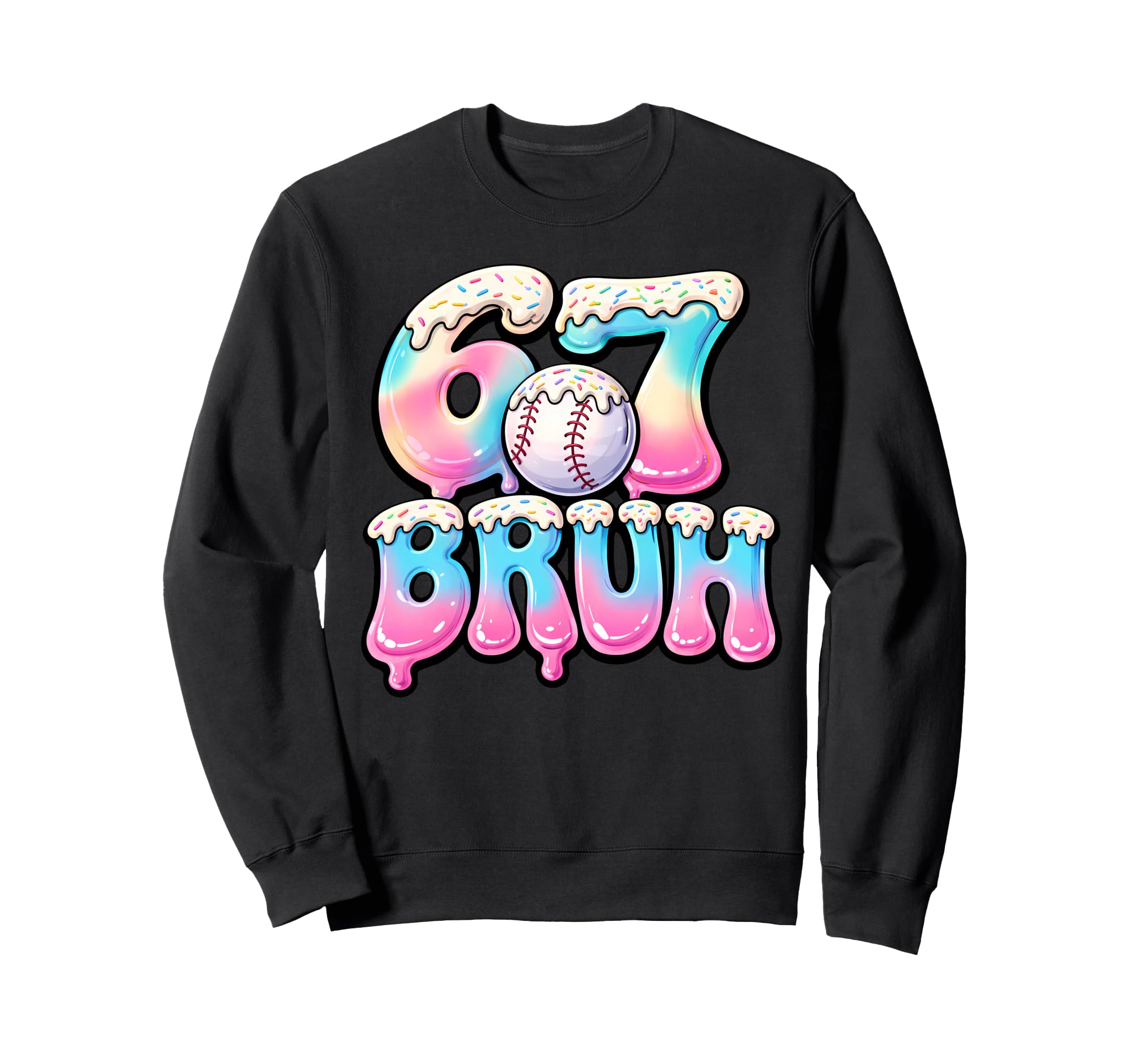Baseball Drip Six Seven Bruh 6 7 Sweatshirt - Fun Novelty Design Unisex - T-Shirt, Sweatshirt, Hoodie