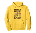 I Match Energy So How We Gon Act Today Hoodie - Minimalist Print Unisex - T-Shirt, Sweatshirt, Hoodie