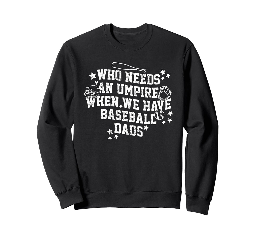 Who Needs Umpire When We Have Sweatshirt - Unique Graphic Men Women - T-Shirt, Sweatshirt, Hoodie