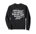Who Needs Umpire When We Have Sweatshirt - Unique Graphic Men Women - T-Shirt, Sweatshirt, Hoodie