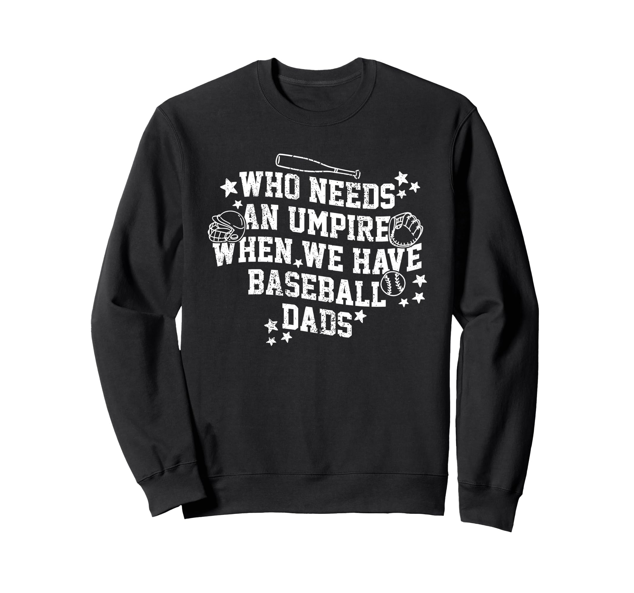 Who Needs Umpire When We Have Sweatshirt - Unique Graphic Men Women - T-Shirt, Sweatshirt, Hoodie