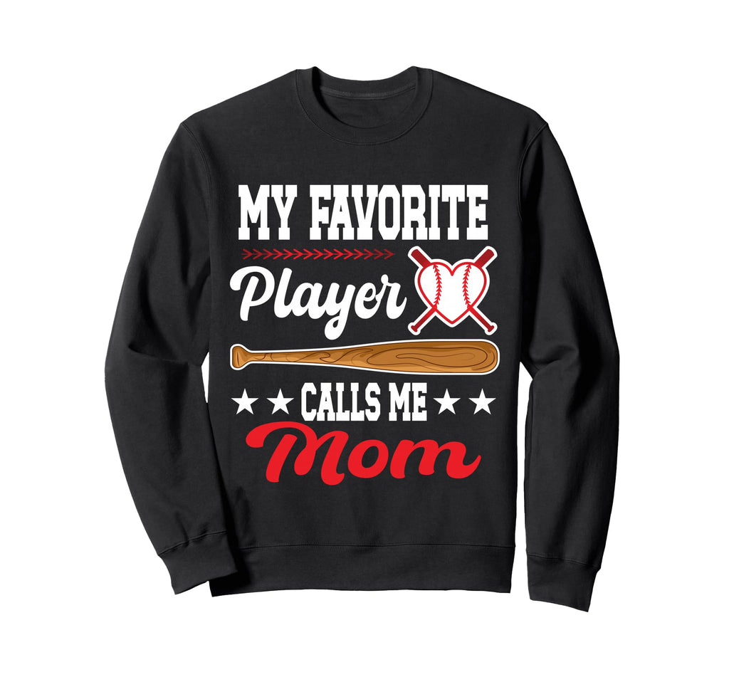 My Favorite Player Calls Me Mom Sweatshirt - Novelty Apparel Unisex - T-Shirt, Sweatshirt, Hoodie