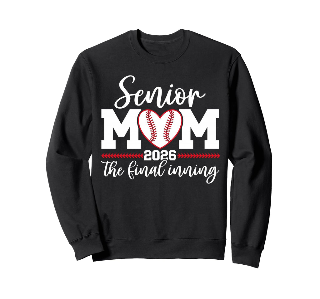 Baseball Senior Mom 2026 Final Inning Sweatshirt - Graphic Print Unisex - T-Shirt, Sweatshirt, Hoodie