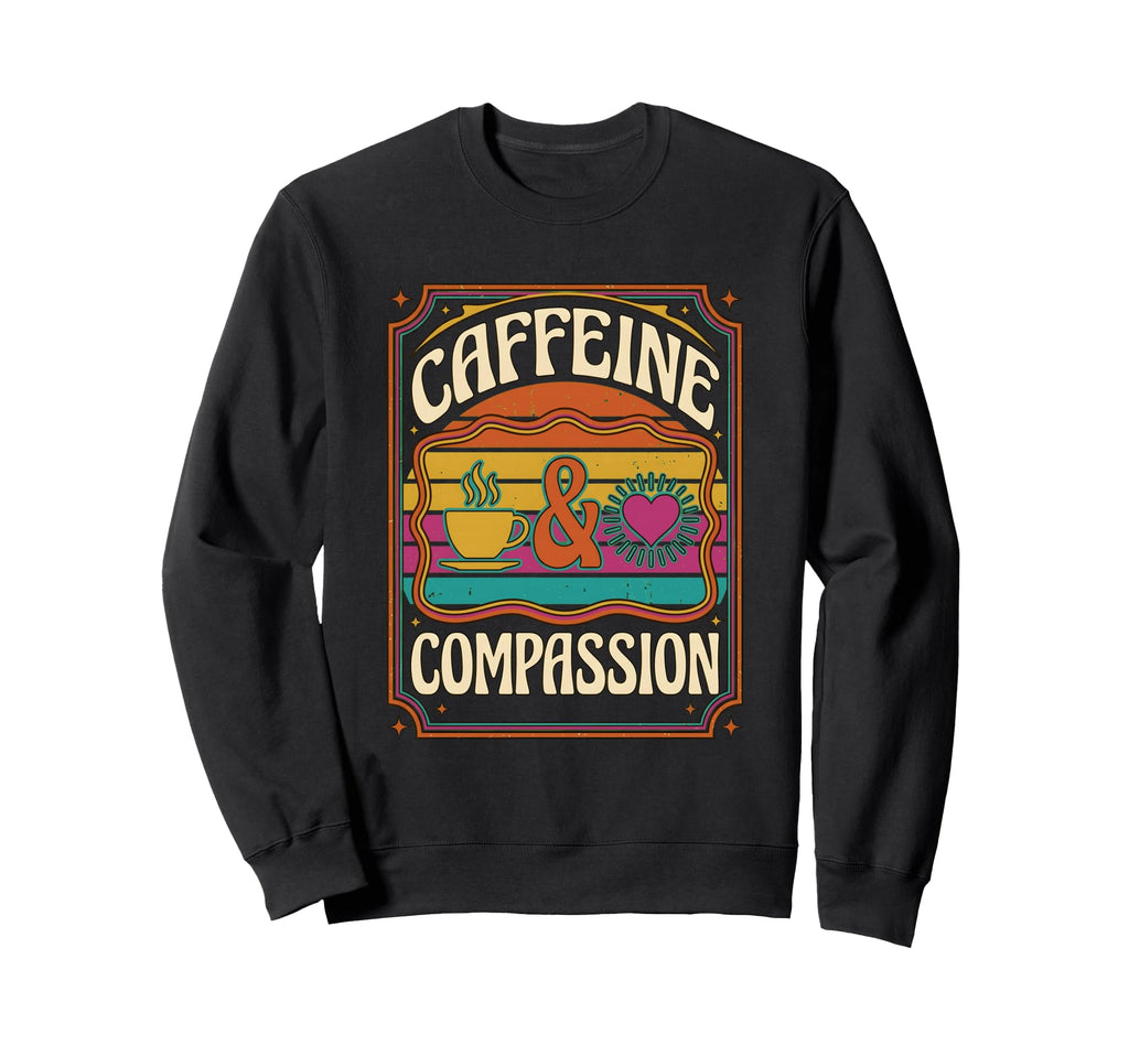 Caffeine And Compassion Coffee Sweatshirt - Minimalist Print for Adults - T-Shirt, Sweatshirt, Hoodie