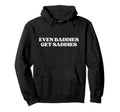 Even Baddies Get Saddies Y2K Aesthetic Hoodie - Minimalist Print Unisex - T-Shirt, Sweatshirt, Hoodie