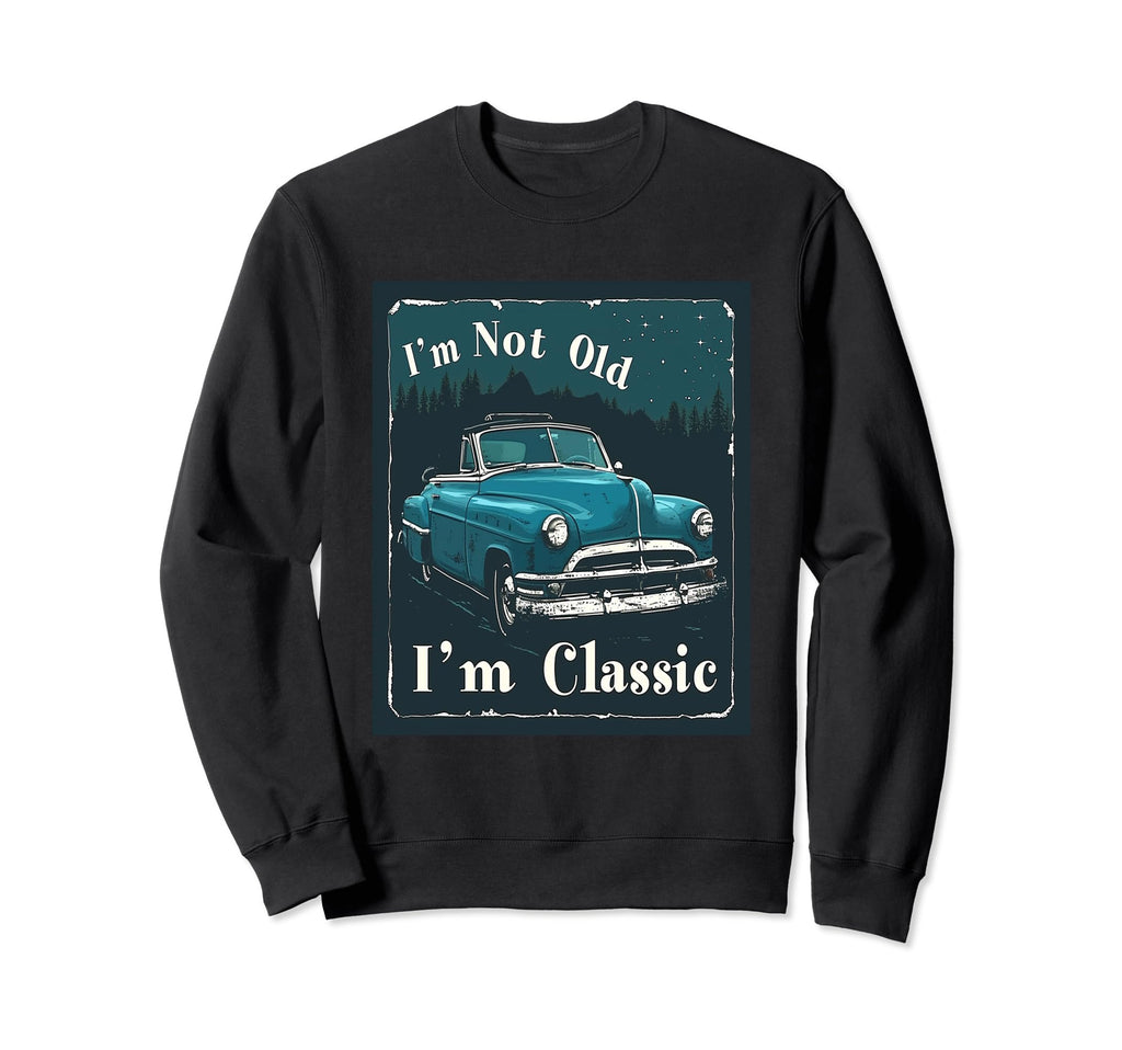 Im Not Old 1950S Diner Antique Car Sweatshirt - Minimalist Print Unisex - T-Shirt, Sweatshirt, Hoodie