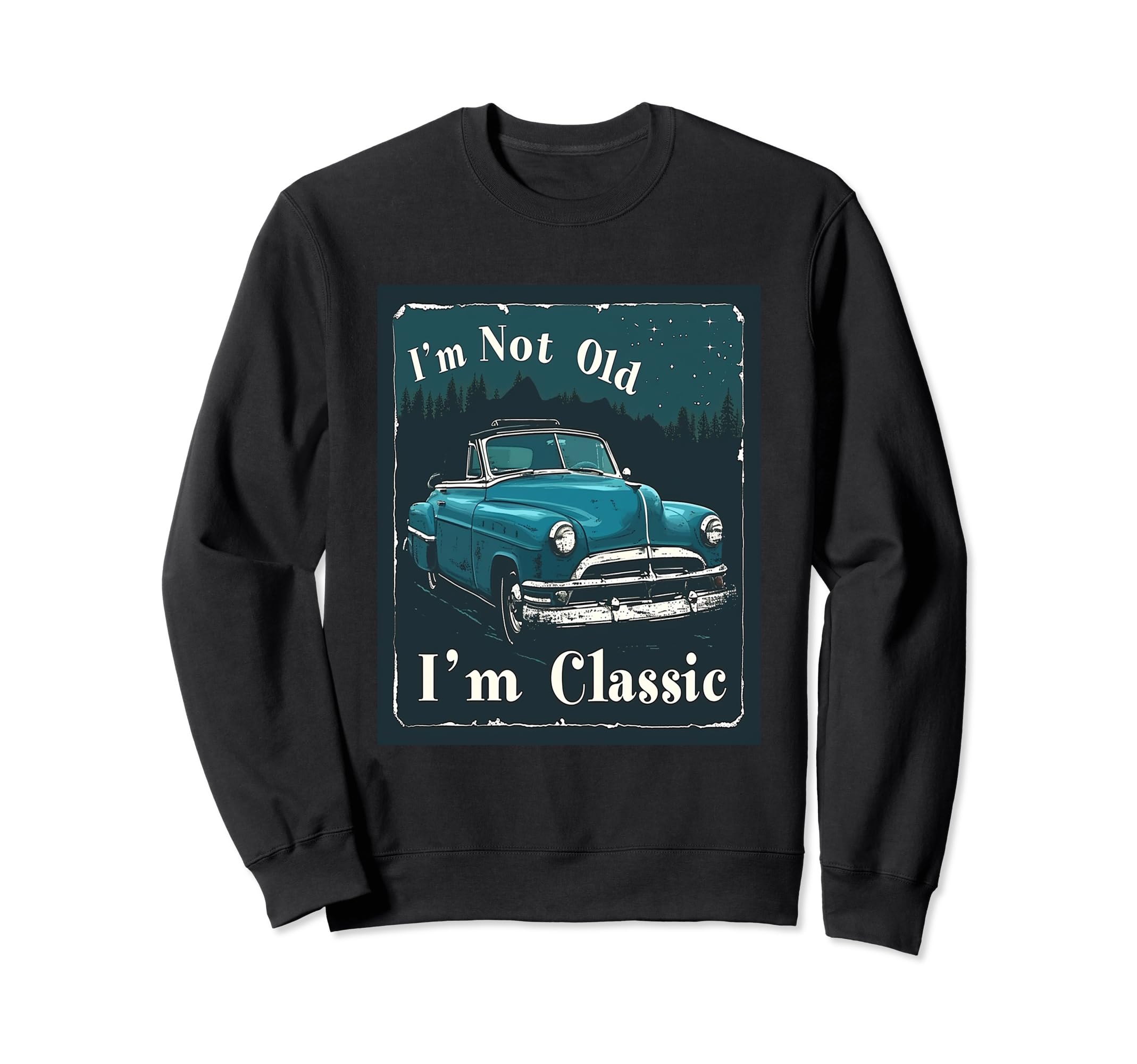 Im Not Old 1950S Diner Antique Car Sweatshirt - Minimalist Print Unisex - T-Shirt, Sweatshirt, Hoodie