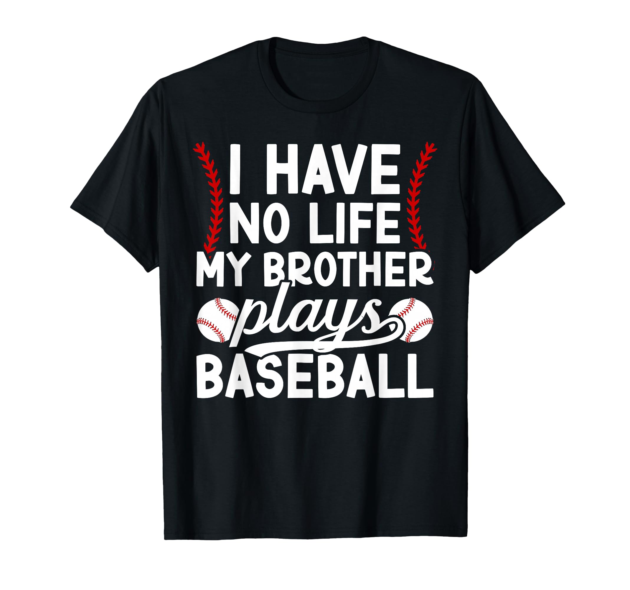 My Brother Plays Baseball Brother T-Shirt - Novelty Apparel Men Women - T-Shirt, Sweatshirt, Hoodie