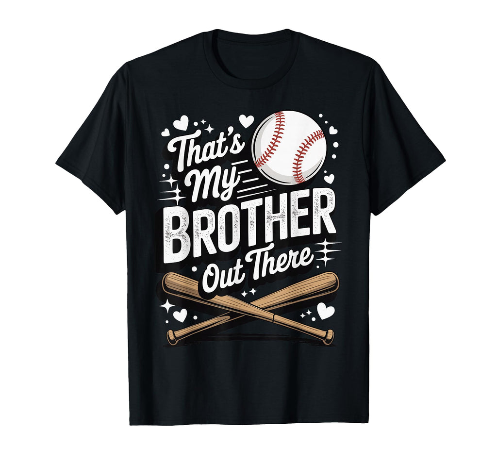 Thats My Brother Out There Baseball T-Shirt - Trendy Graphic Men Women - T-Shirt, Sweatshirt, Hoodie