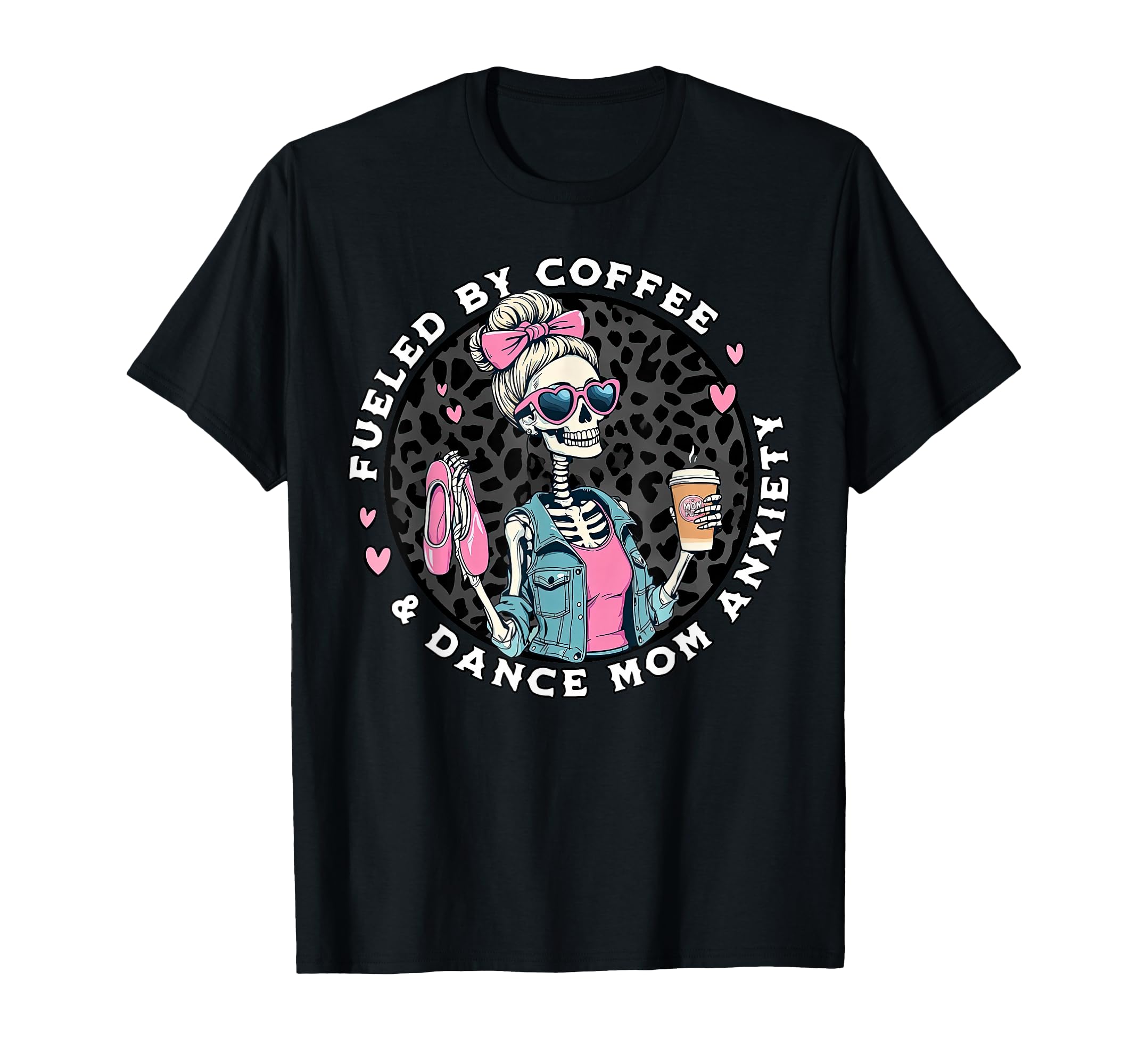 Fueled Coffee Dance Mom Anxiety Skeleton T-Shirt - Graphic Print Unisex - T-Shirt, Sweatshirt, Hoodie