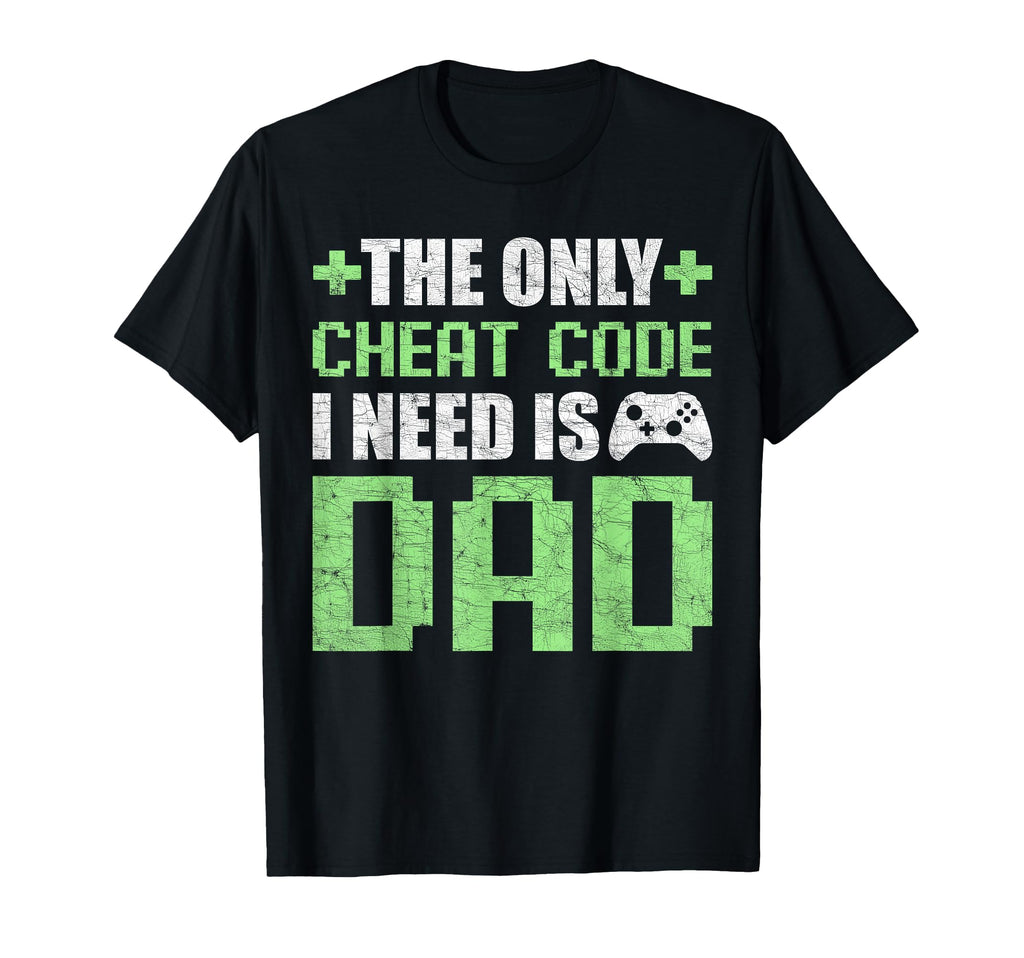Gamer Dad Fathers Day Only Cheat T-Shirt - Fun Novelty Design Men Women - T-Shirt, Sweatshirt, Hoodie