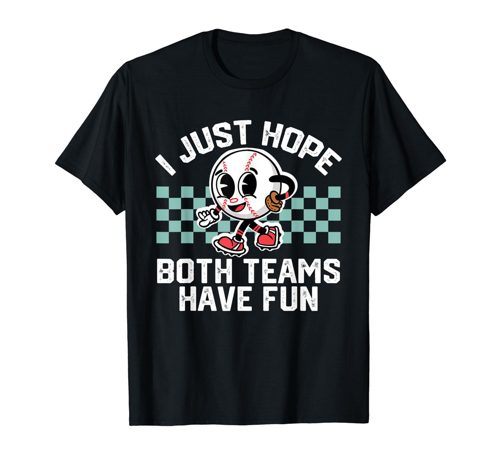 I Just Hope Both Teams Have Fun T-Shirt - Fun Novelty Design Men Women - T-Shirt, Sweatshirt, Hoodie
