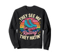They See Me Rollin Roller Skate Sweatshirt - Casual Everyday Wear Unisex - T-Shirt, Sweatshirt, Hoodie