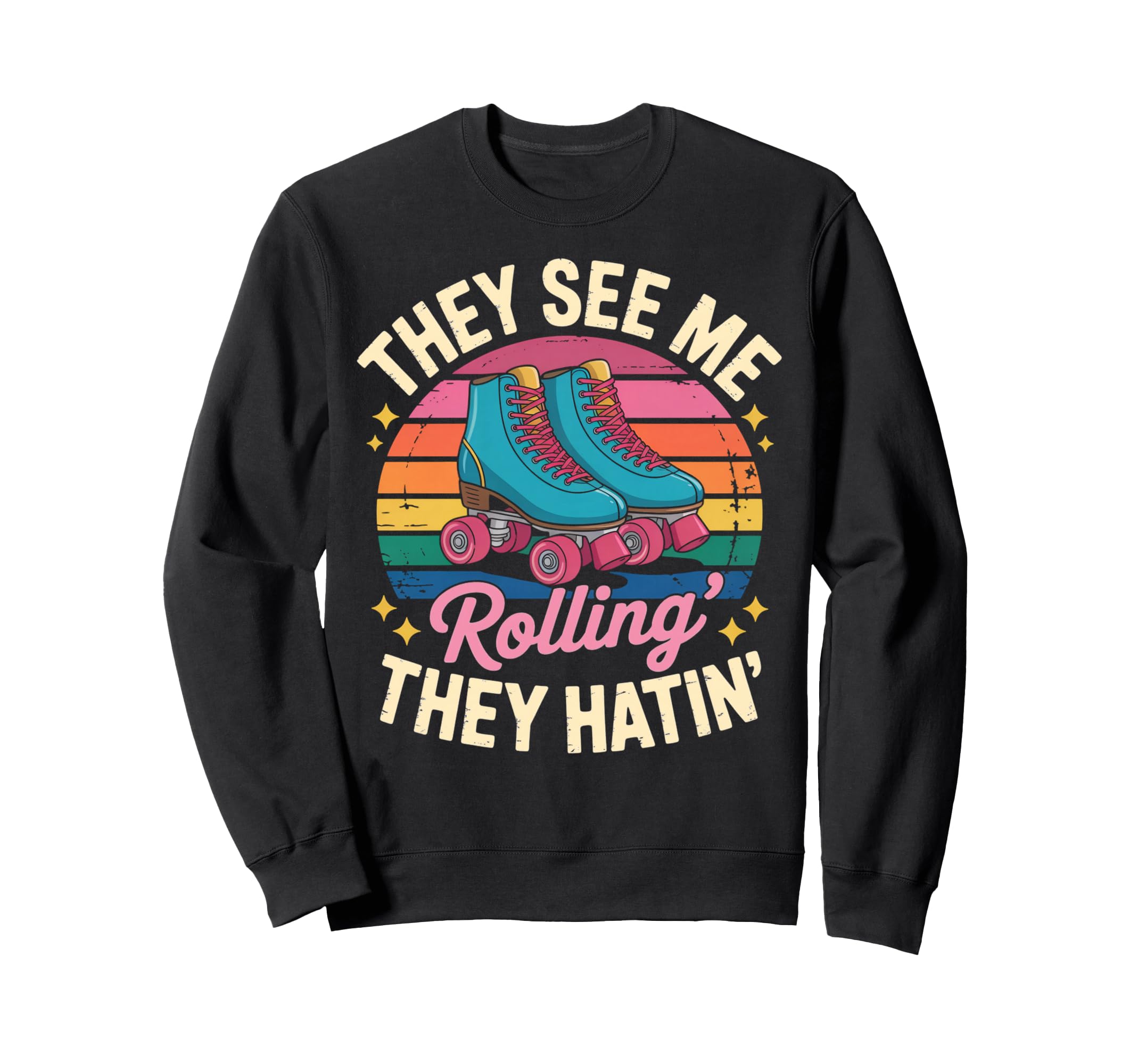 They See Me Rollin Roller Skate Sweatshirt - Casual Everyday Wear Unisex - T-Shirt, Sweatshirt, Hoodie
