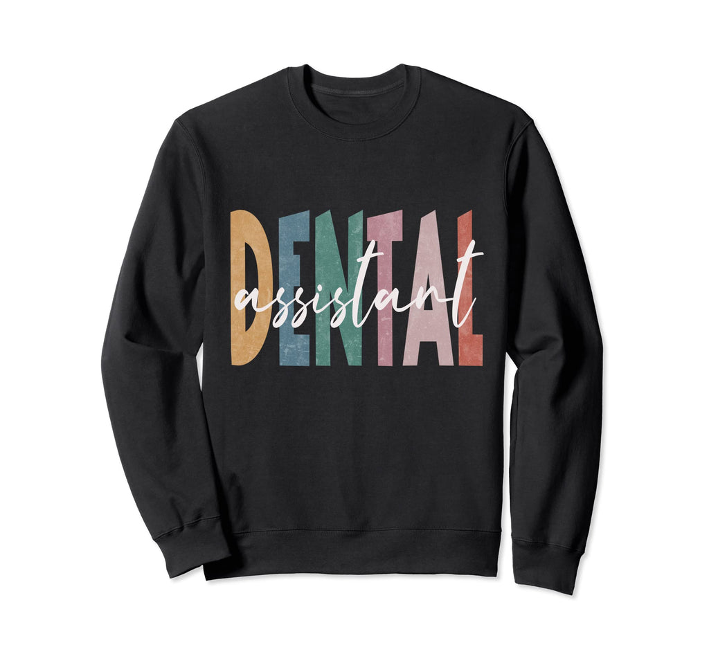 Dental Assistant Distressed Sweatshirt - Fun Novelty Design Men Women - T-Shirt, Sweatshirt, Hoodie