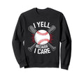 I Yell Because I Care Baseball Coach Sweatshirt - Custom Art Print Unisex - T-Shirt, Sweatshirt, Hoodie