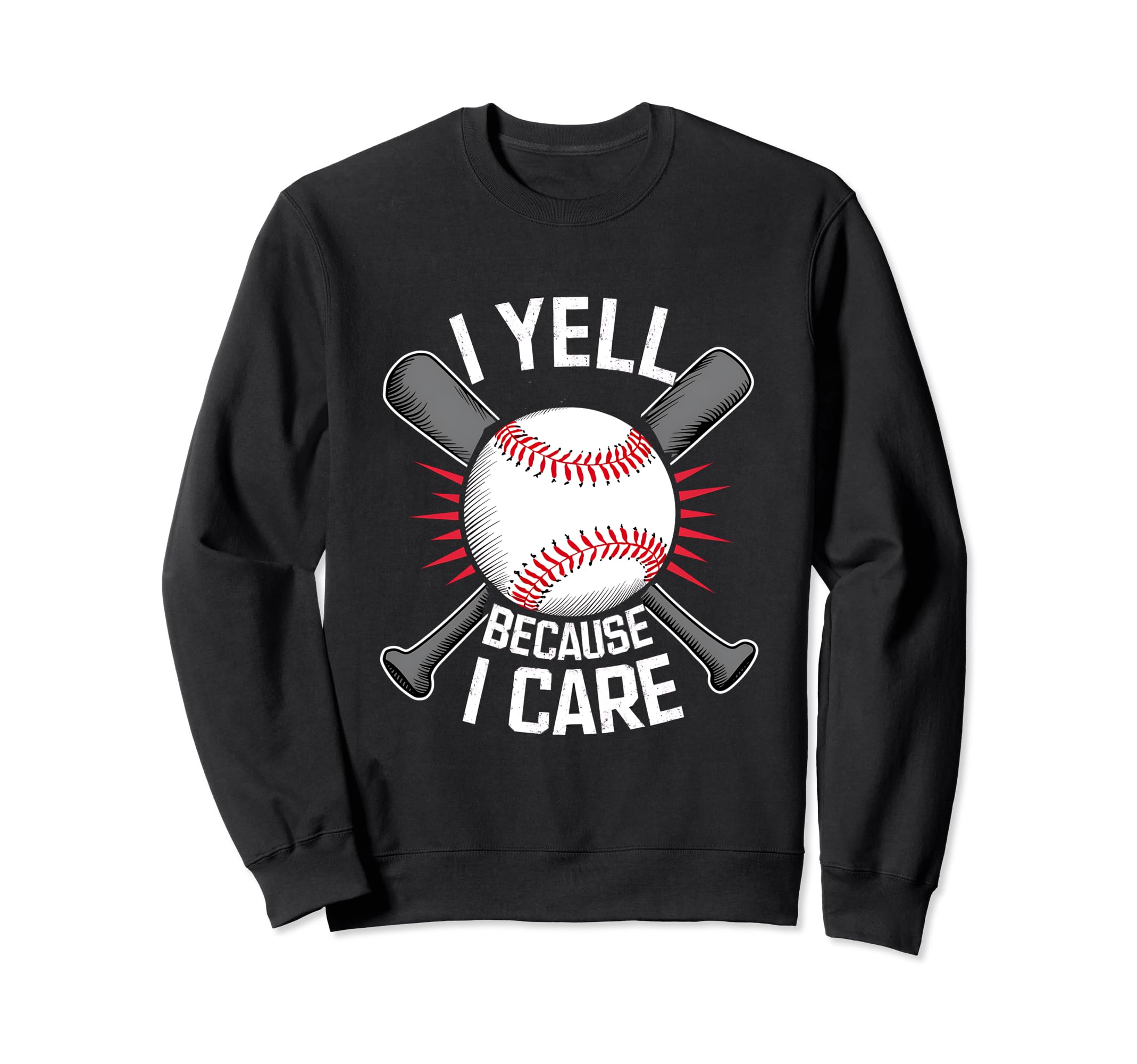 I Yell Because I Care Baseball Coach Sweatshirt - Custom Art Print Unisex - T-Shirt, Sweatshirt, Hoodie