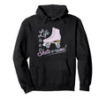 Life Is Skate O Rama Hoodie - Minimalist Print Men Women - T-Shirt, Sweatshirt, Hoodie