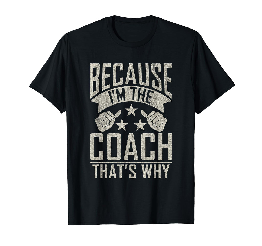 Because Im Coach Thats Why Sports T-Shirt - Custom Art Print for Adults - T-Shirt, Sweatshirt, Hoodie