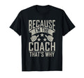 Because Im Coach Thats Why Sports T-Shirt - Custom Art Print for Adults - T-Shirt, Sweatshirt, Hoodie